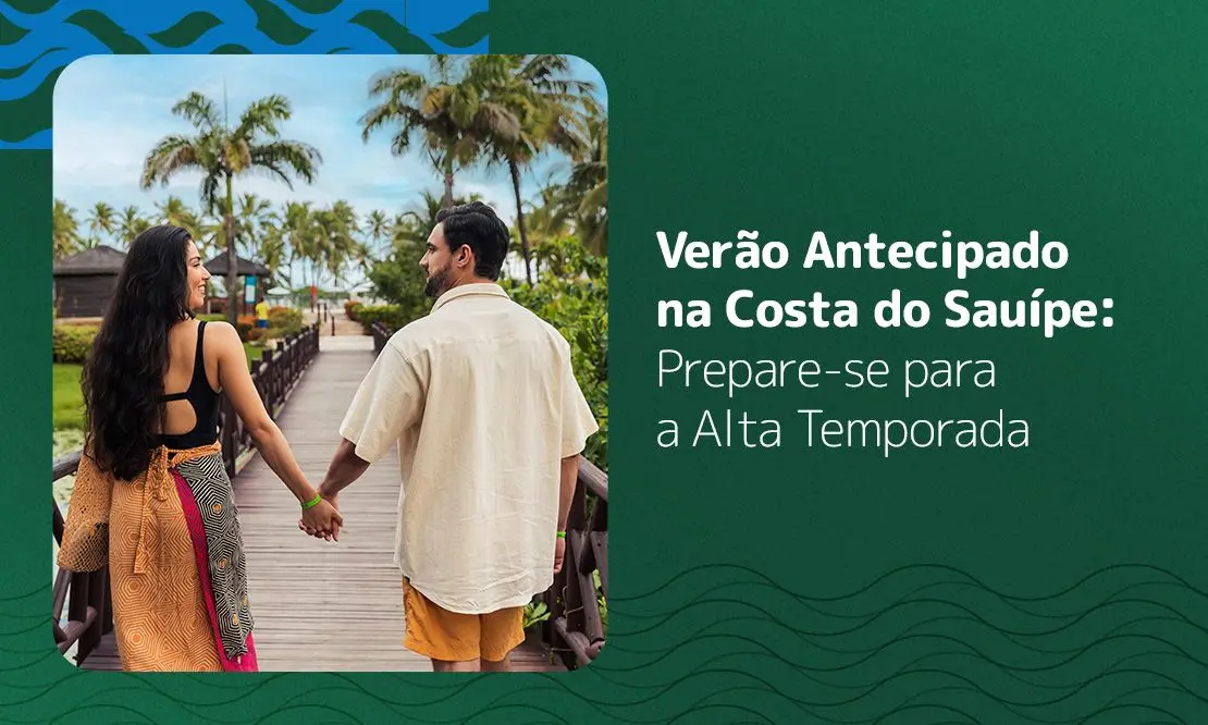 Verão Antecipado na Costa do Sauípe: Prepare-se para a Alta Temporada